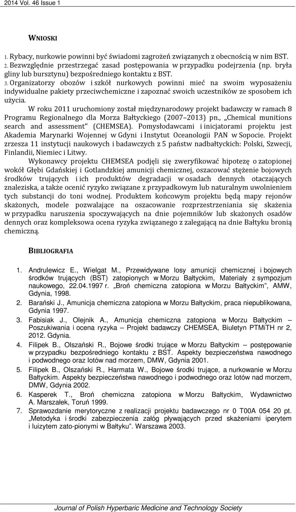 Organizatorzy obozów i szkół nurkowych powinni mieć na swoim wyposażeniu indywidualne pakiety przeciwchemiczne i zapoznać swoich uczestników ze sposobem ich użycia.