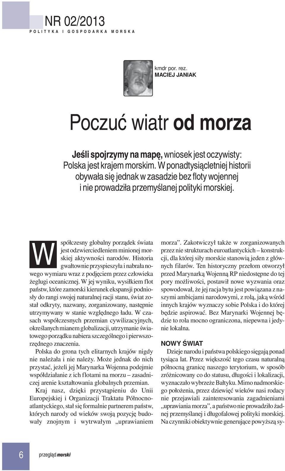 W spółczesny globalny porządek świata jest odzwierciedleniem minionej morskiej aktywności narodów.