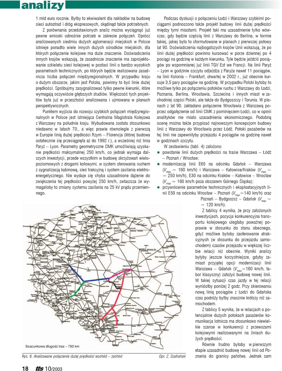 Oprócz analizowanych siedmiu dużych aglomeracji miejskich w Polsce istnieje ponadto wiele innych dużych ośrodków miejskich, dla których połączenie owe ma duże znaczenie.