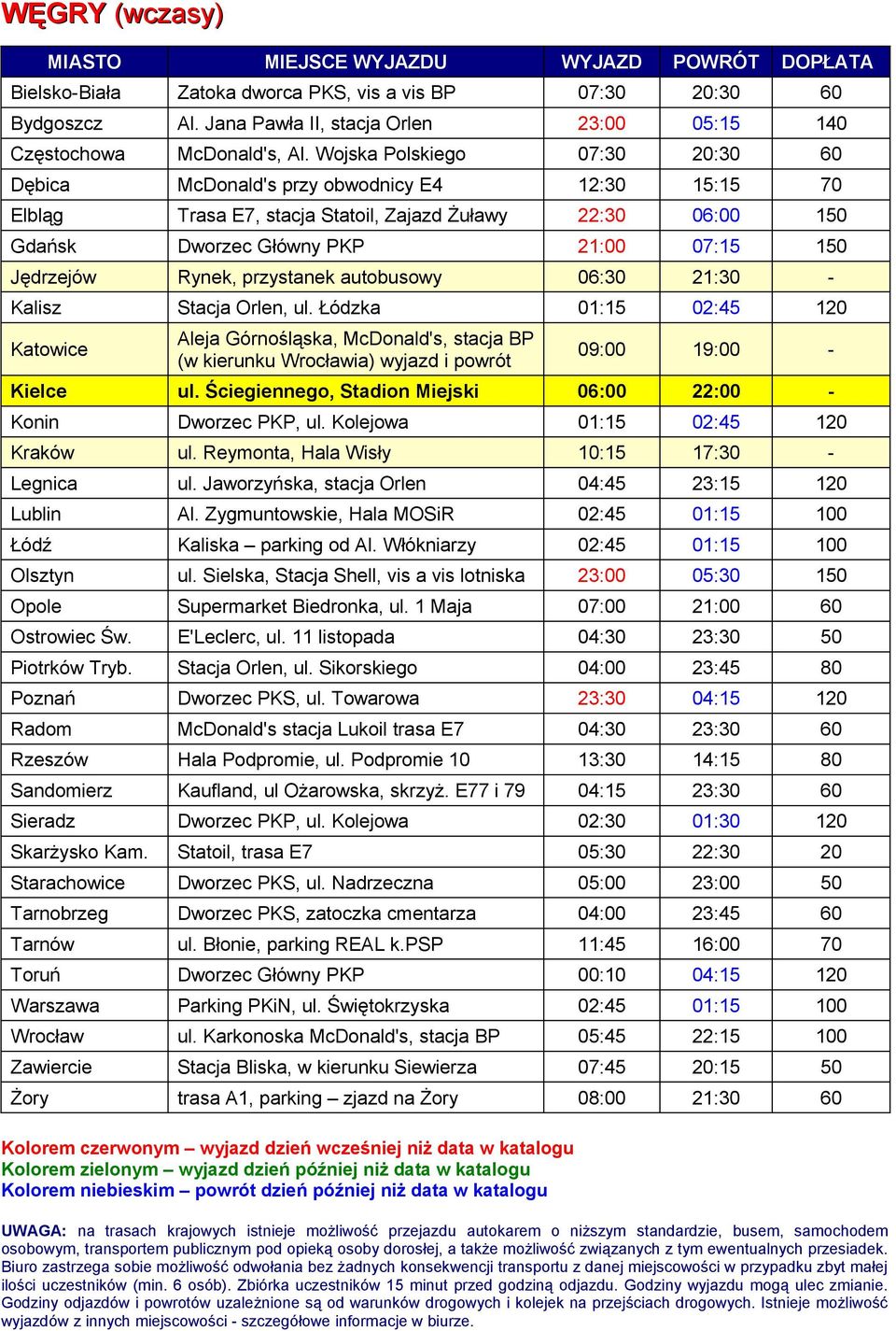 Rynek, przystanek autobusowy 06:30 21:30 - Kalisz Stacja Orlen, ul. Łódzka 01:15 02:45 120 09:00 19:00 - Kielce ul. Ściegiennego, Stadion Miejski 06:00 22:00 - Konin Dworzec PKP, ul.
