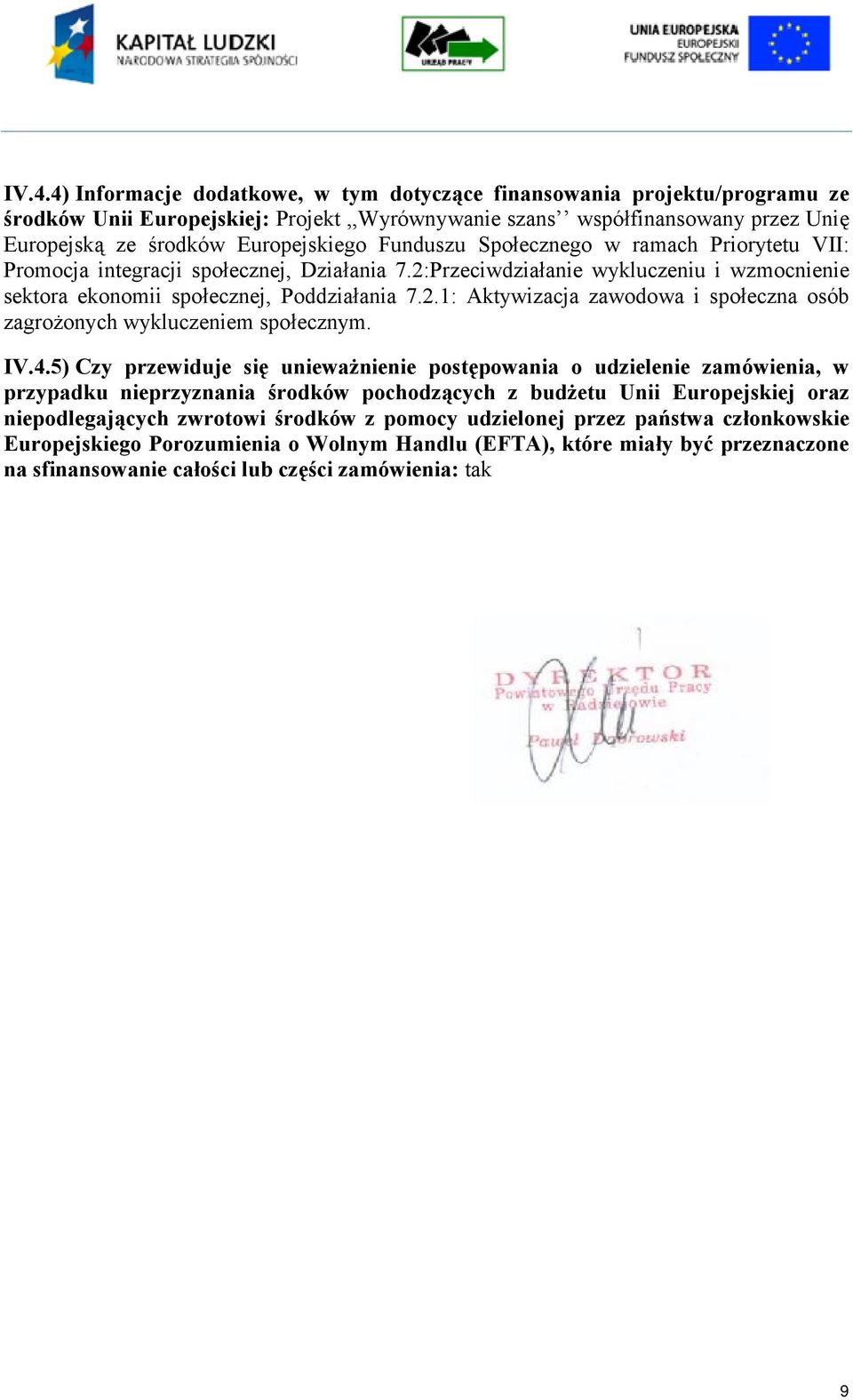 IV.4.5) Czy przewiduje się unieważnienie postępowania o udzielenie zamówienia, w przypadku nieprzyznania środków pochodzących z budżetu Unii Europejskiej oraz niepodlegających zwrotowi środków z