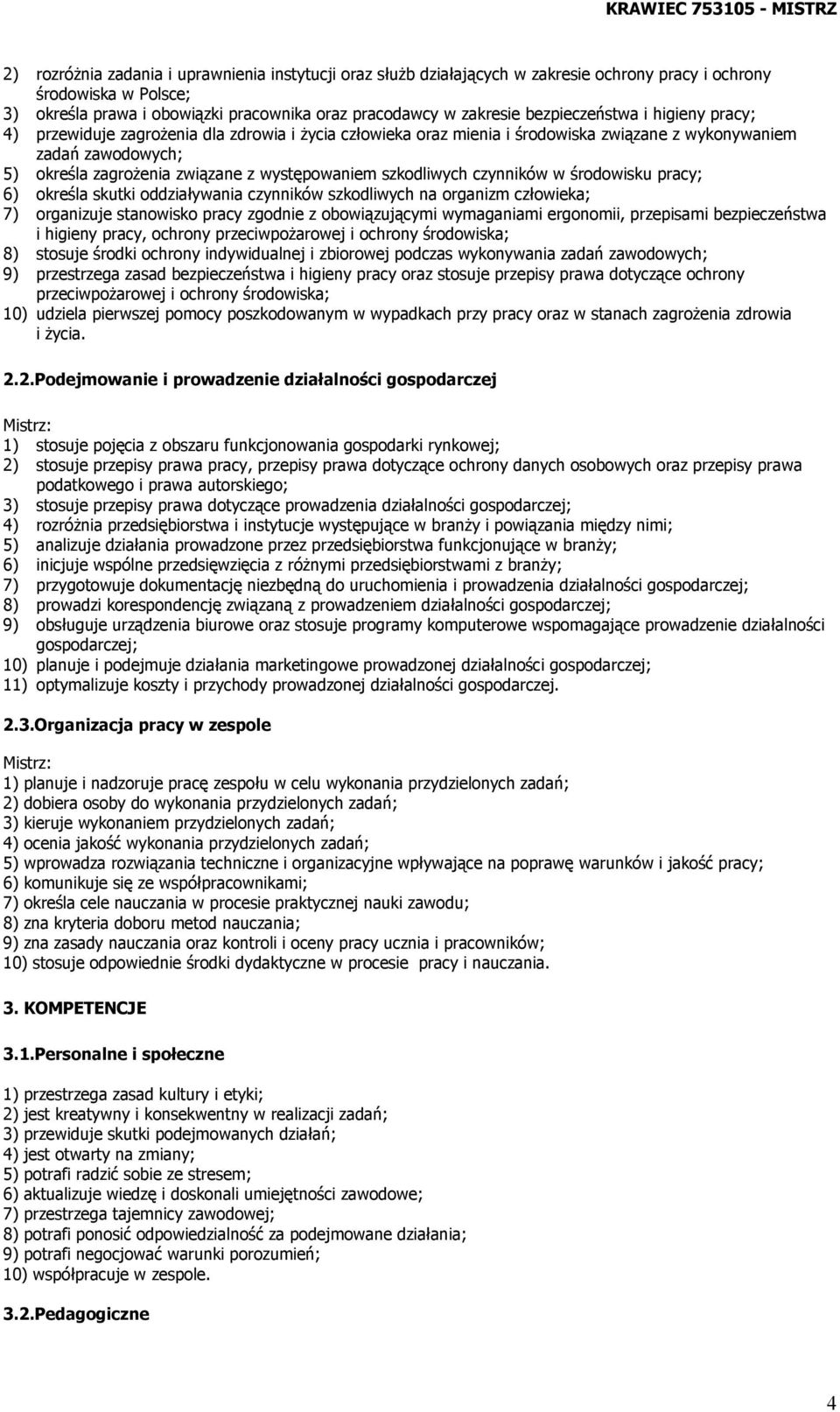 występowaniem szkodliwych czynników w środowisku pracy; 6) określa skutki oddziaływania czynników szkodliwych na organizm człowieka; 7) organizuje stanowisko pracy zgodnie z obowiązującymi