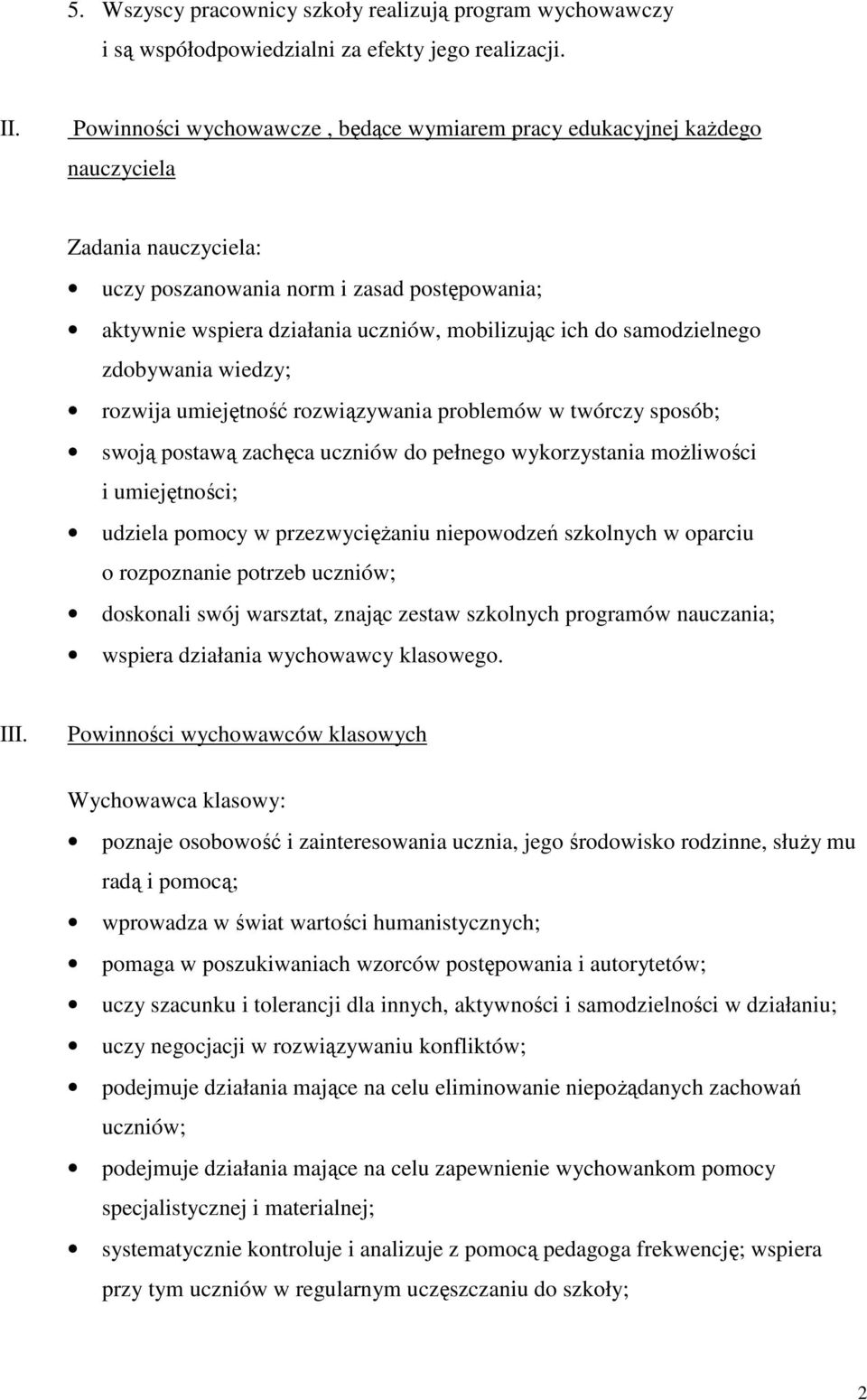 samodzielnego zdobywania wiedzy; rozwija umiejętność rozwiązywania problemów w twórczy sposób; swoją postawą zachęca uczniów do pełnego wykorzystania moŝliwości i umiejętności; udziela pomocy w