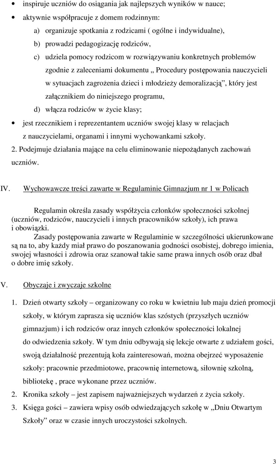 który jest załącznikiem do niniejszego programu, d) włącza rodziców w Ŝycie klasy; jest rzecznikiem i reprezentantem uczniów swojej klasy w relacjach z nauczycielami, organami i innymi wychowankami