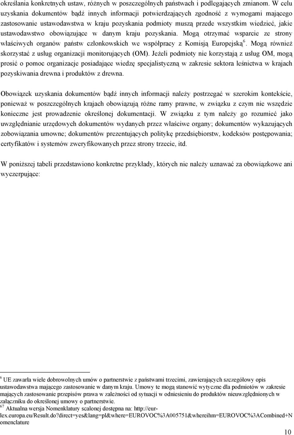 ustawodawstwo obowiązujące w danym kraju pozyskania. Mogą otrzymać wsparcie ze strony właściwych organów państw członkowskich we współpracy z Komisją Europejską 6.