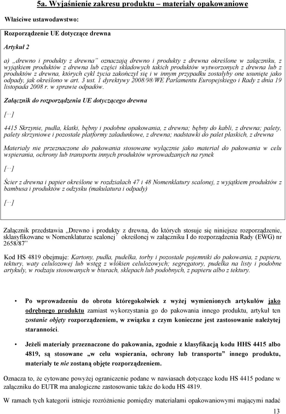 zostałyby one usunięte jako odpady, jak określono w art. 3 ust. 1 dyrektywy 2008/98/WE Parlamentu Europejskiego i Rady z dnia 19 listopada 2008 r. w sprawie odpadów.