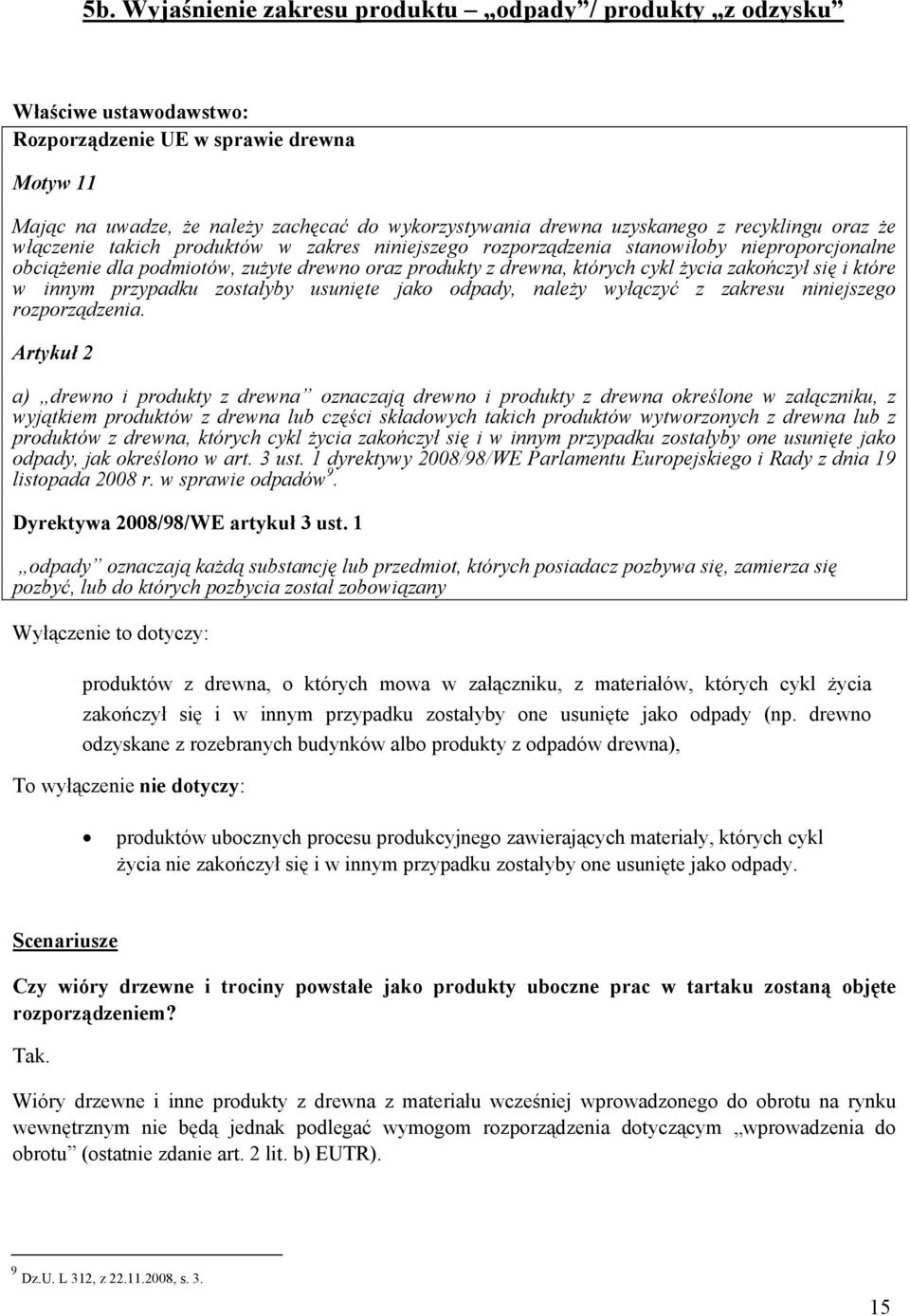 cykl życia zakończył się i które w innym przypadku zostałyby usunięte jako odpady, należy wyłączyć z zakresu niniejszego rozporządzenia.