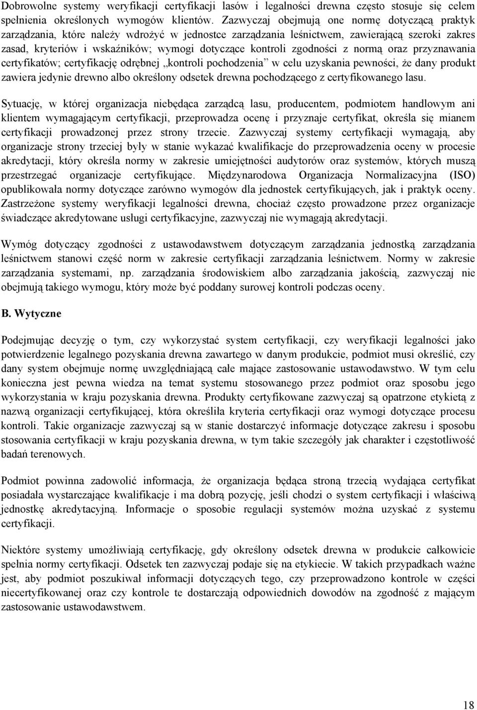 kontroli zgodności z normą oraz przyznawania certyfikatów; certyfikację odrębnej kontroli pochodzenia w celu uzyskania pewności, że dany produkt zawiera jedynie drewno albo określony odsetek drewna