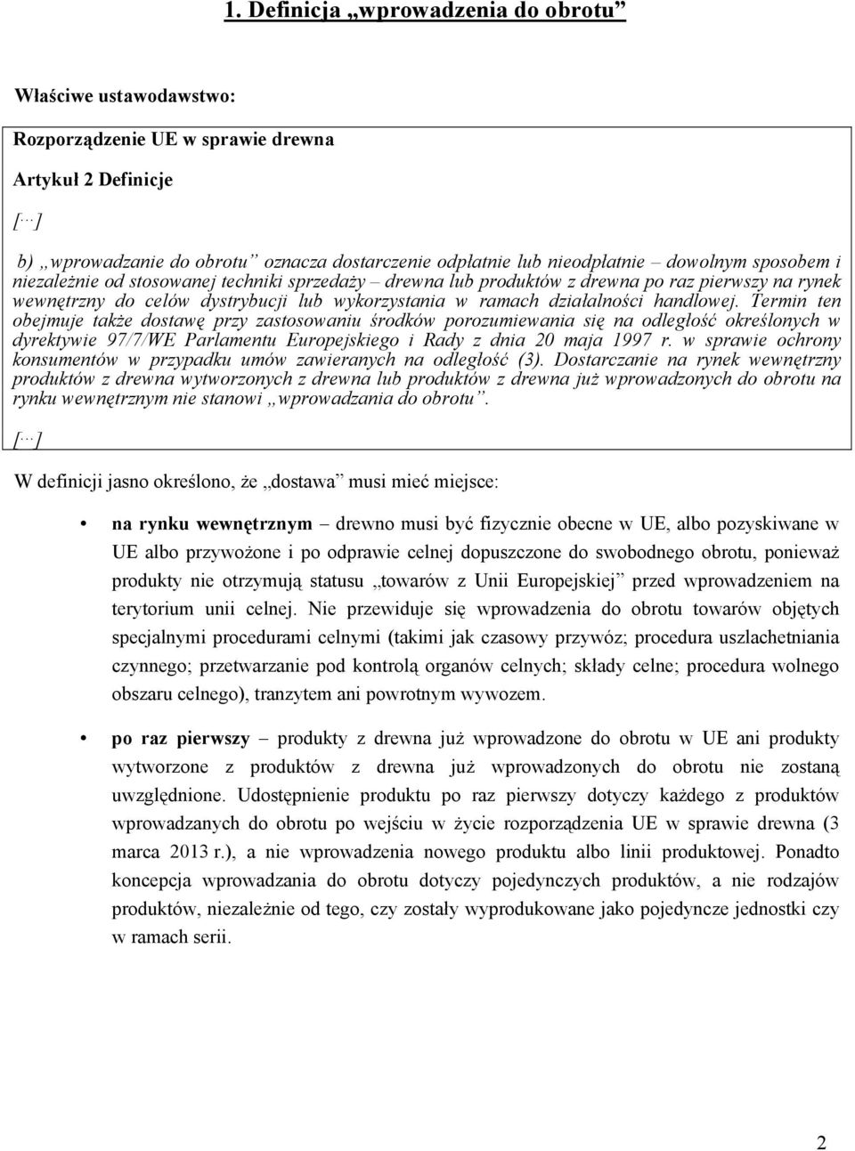 handlowej. Termin ten obejmuje także dostawę przy zastosowaniu środków porozumiewania się na odległość określonych w dyrektywie 97/7/WE Parlamentu Europejskiego i Rady z dnia 20 maja 1997 r.