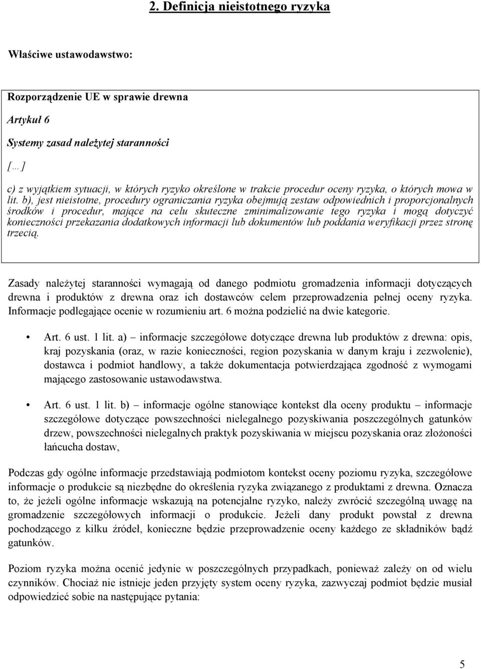 b), jest nieistotne, procedury ograniczania ryzyka obejmują zestaw odpowiednich i proporcjonalnych środków i procedur, mające na celu skuteczne zminimalizowanie tego ryzyka i mogą dotyczyć