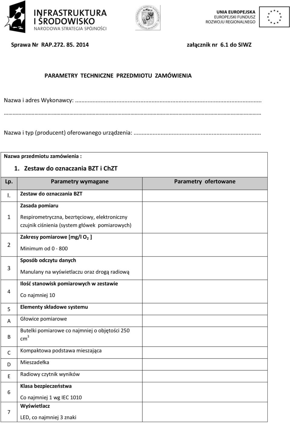 Zestw do oznzni BZT Zsd pomiru 1 2 3 4 Respirometryzn, ezrtęiowy, elektronizny zujnik iśnieni (system główek pomirowyh) Zkresy pomirowe [mg/l O 2 ] Minimum od 0-800 Sposó odzytu