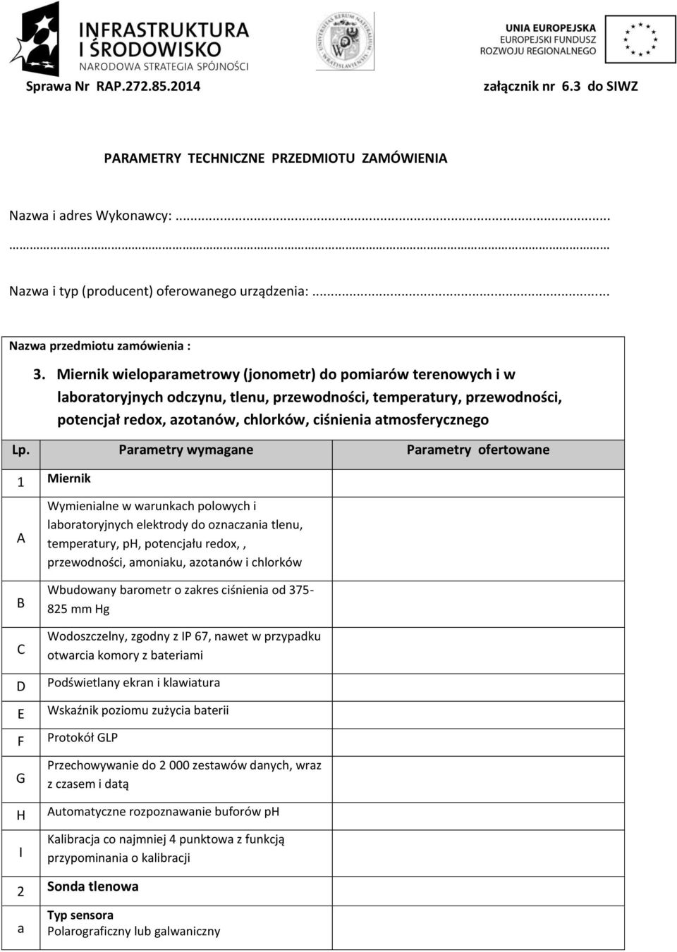 Wymienilne w wrunkh polowyh i lortoryjnyh elektrody do oznzni tlenu, tempertury, ph, potenjłu redox,, przewodnośi, moniku, zotnów i hlorków B C D E F G H I Wudowny rometr o zkres iśnieni od 375-825