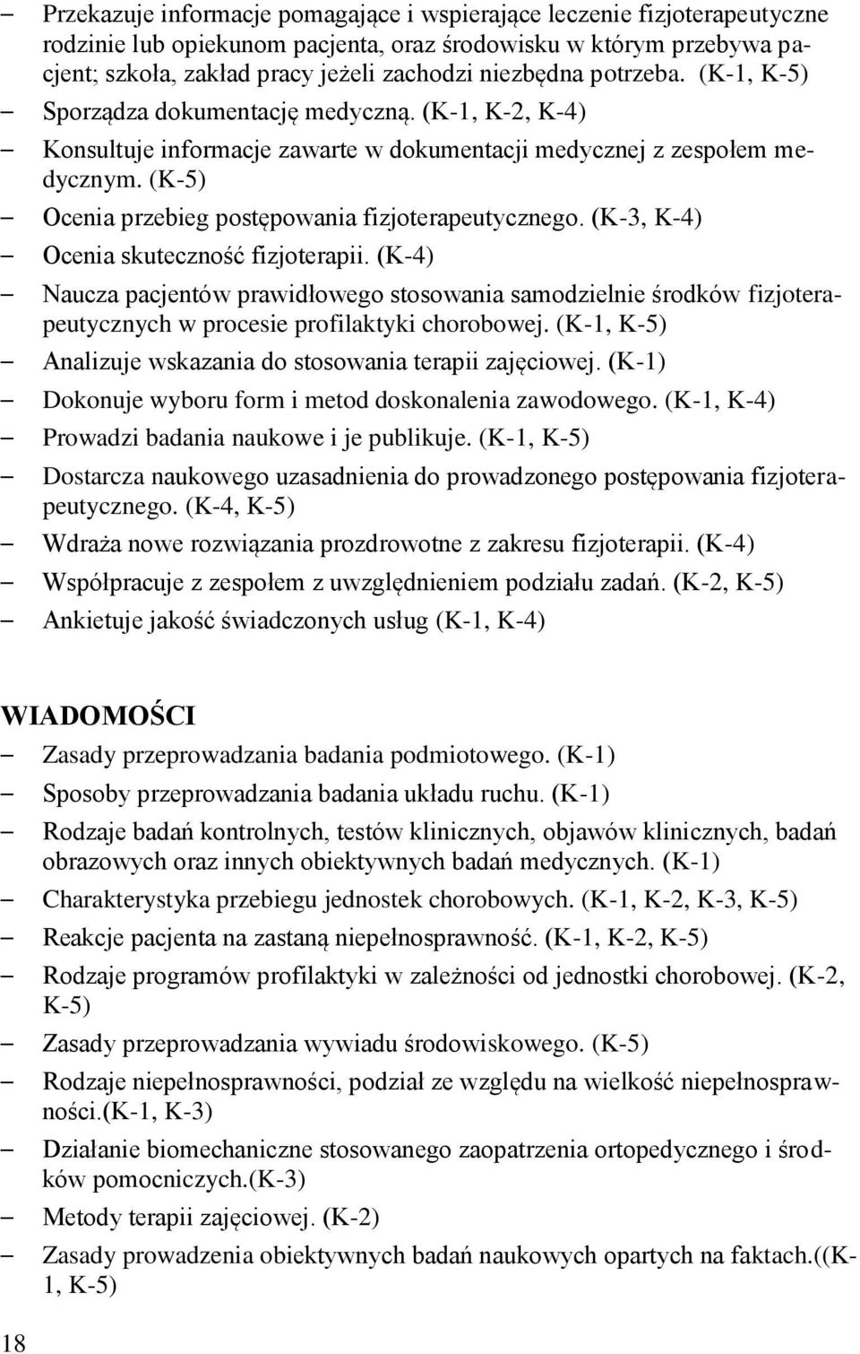 (K-5) Ocenia przebieg postępowania fizjoterapeutycznego. (K-3, K-4) Ocenia skuteczność fizjoterapii.