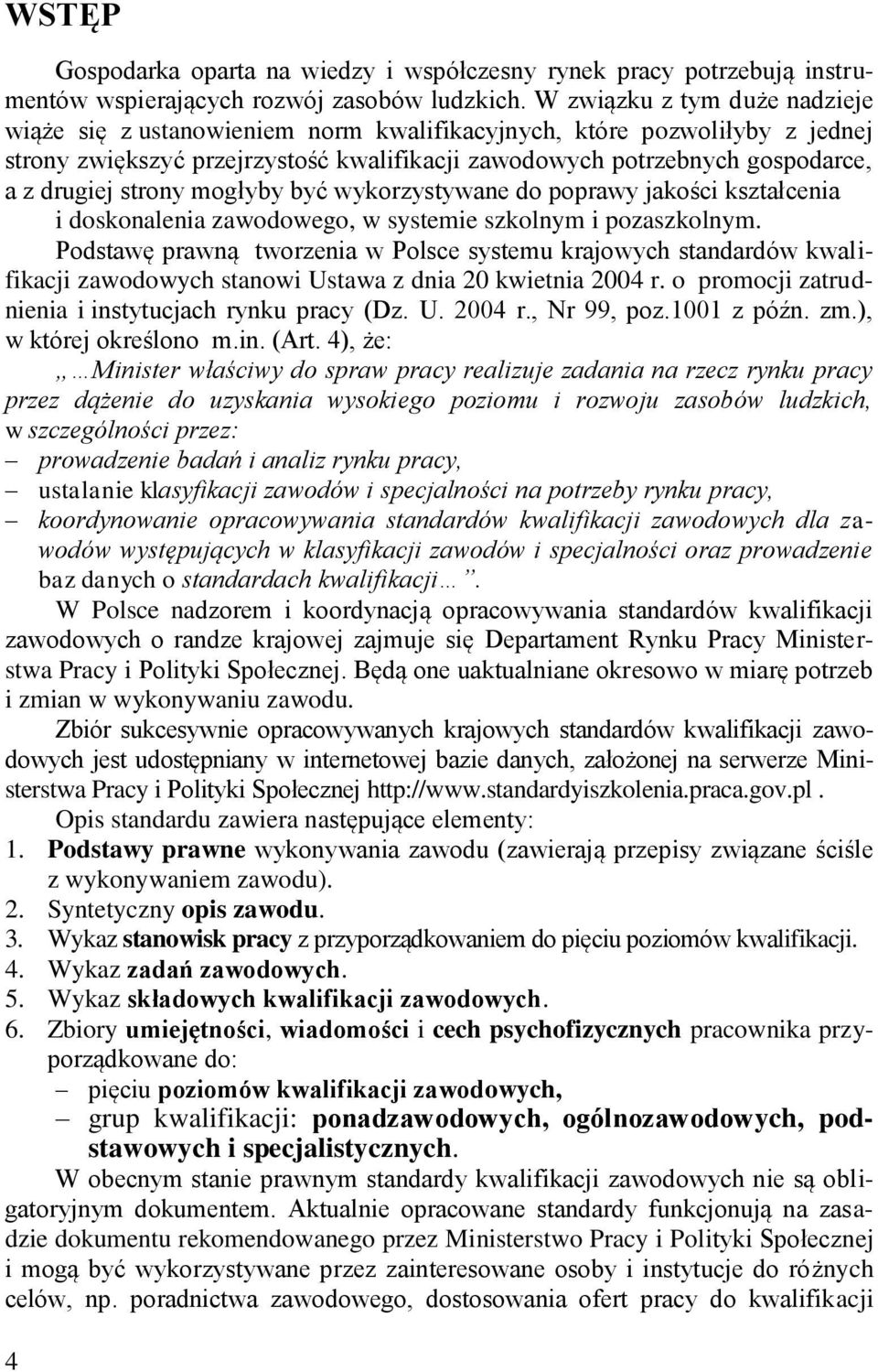 strony mogłyby być wykorzystywane do poprawy jakości kształcenia i doskonalenia zawodowego, w systemie szkolnym i pozaszkolnym.