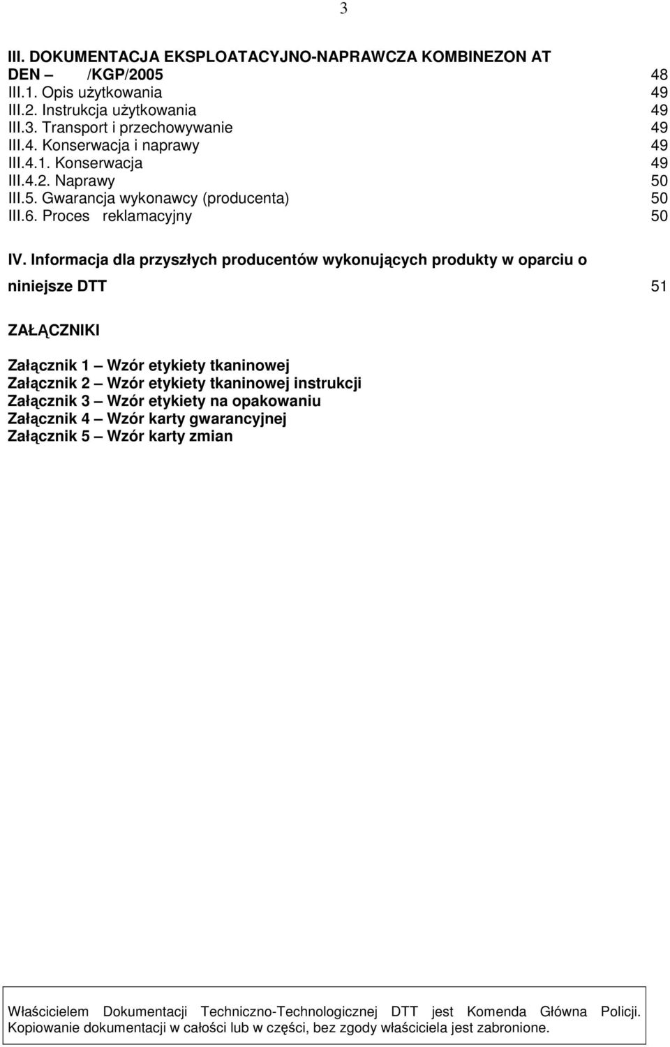 Informacja dla przyszłych producentów wykonujących produkty w oparciu o niniejsze DTT 51 ZAŁĄCZNIKI Załącznik 1 Wzór etykiety tkaninowej Załącznik 2 Wzór