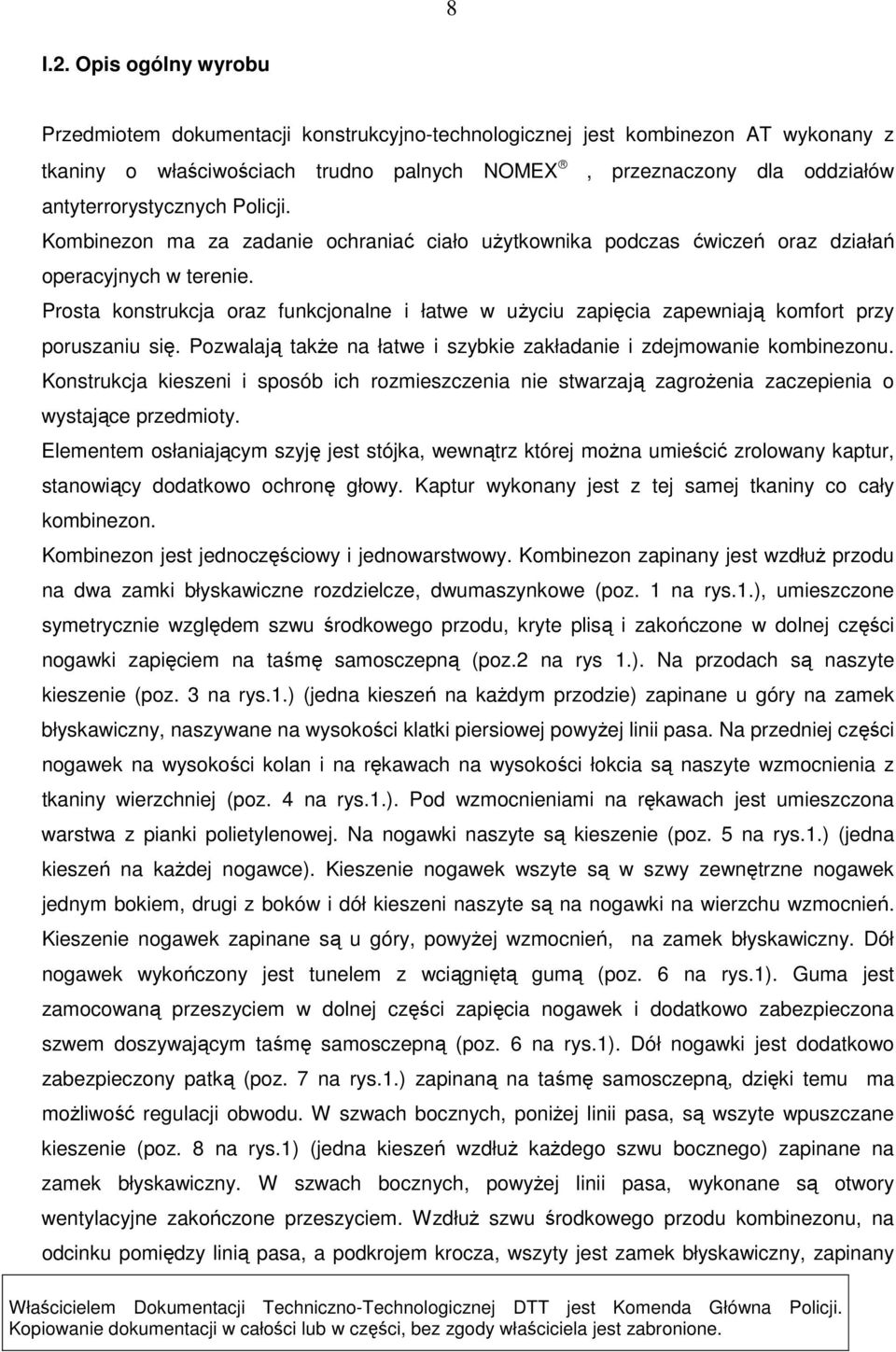 Policji. Kombinezon ma za zadanie ochraniać ciało użytkownika podczas ćwiczeń oraz działań operacyjnych w terenie.