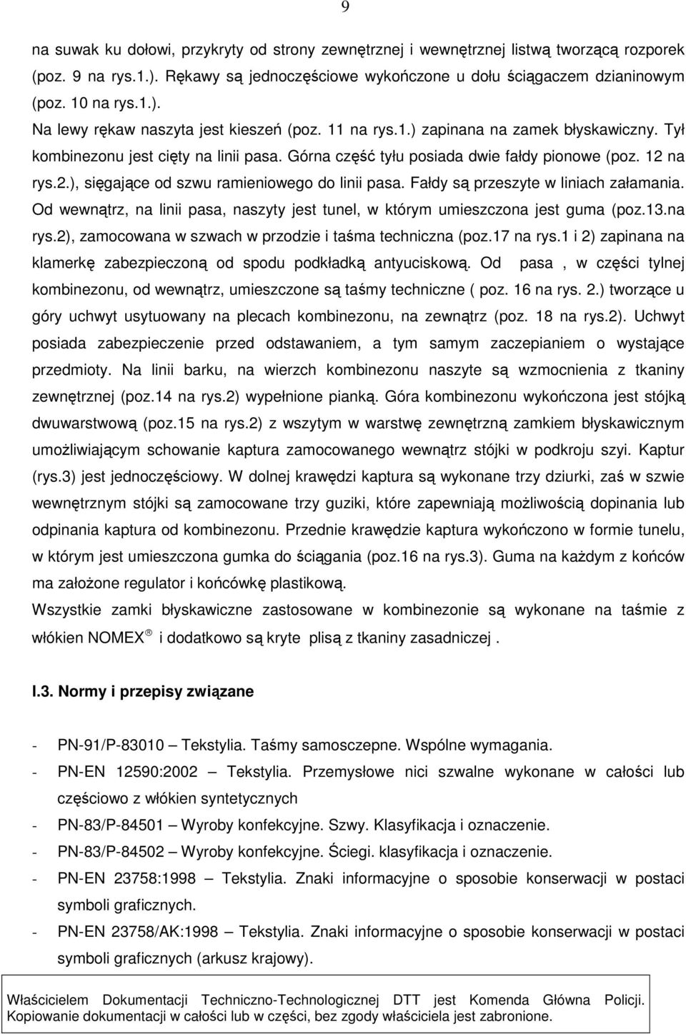 Fałdy są przeszyte w liniach załamania. Od wewnątrz, na linii pasa, naszyty jest tunel, w którym umieszczona jest guma (poz.13.na rys.2), zamocowana w szwach w przodzie i taśma techniczna (poz.