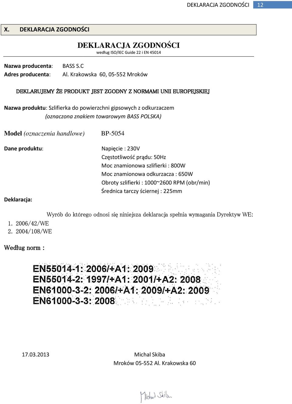 Krakowska 60, 05-552 Mroków Nazwa produktu: : Szlifierka do powierzchni gipsowych z odkurzaczem (oznaczona znakiem towarowym BASS POLSKA) Model (oznaczenia handlowe) BP-5054 Dane produktu: