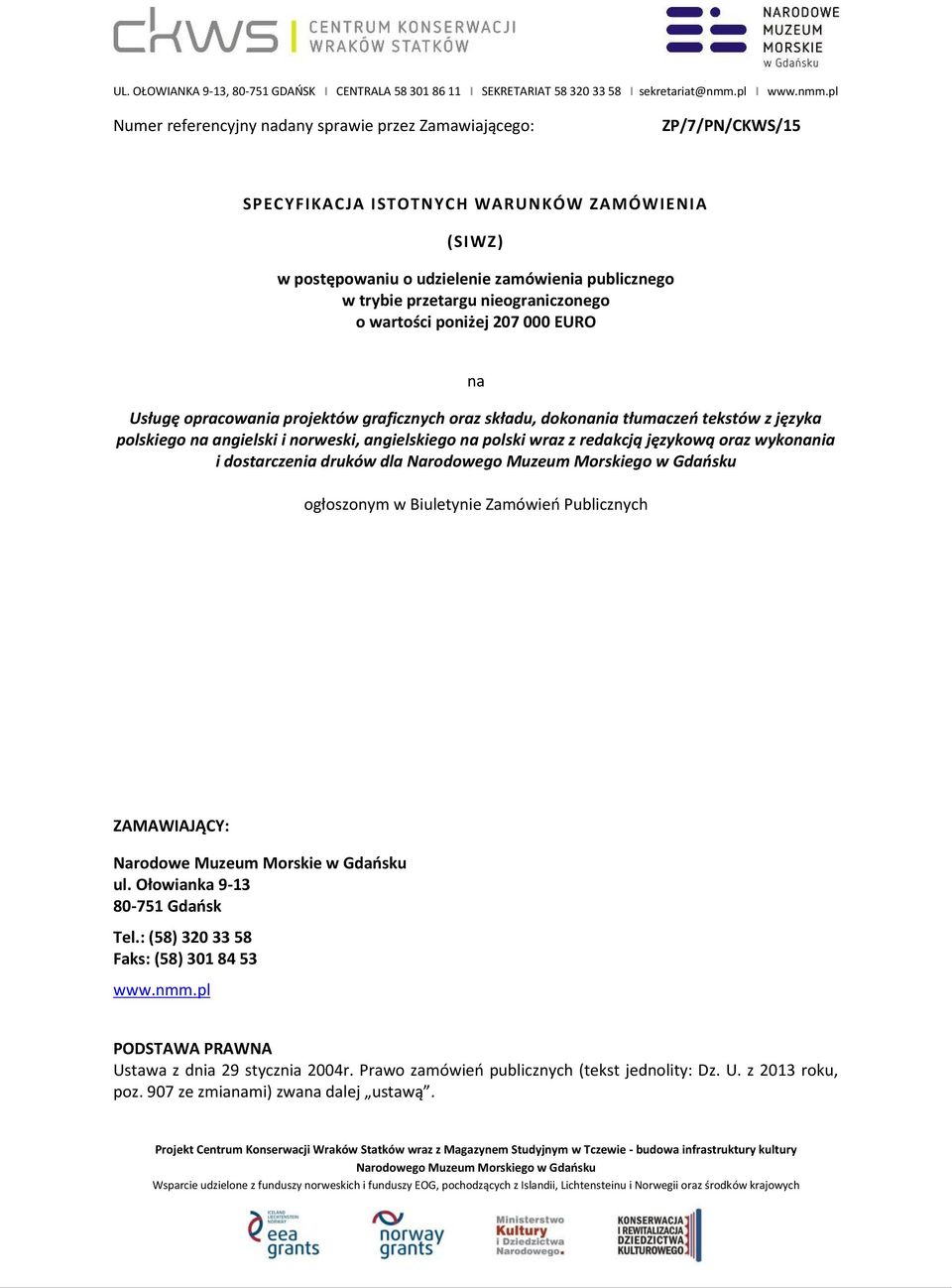 polski wraz z redakcją językową oraz wykonania i dostarczenia druków dla ogłoszonym w Biuletynie Zamówień Publicznych ZAMAWIAJĄCY: Narodowe Muzeum Morskie w Gdańsku ul.