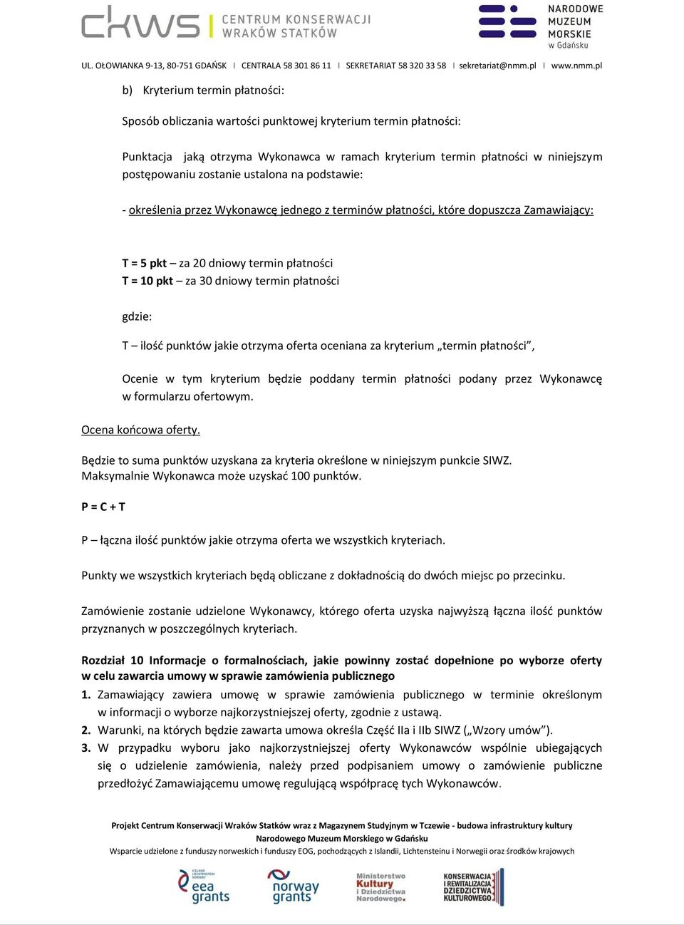 T ilość punktów jakie otrzyma oferta oceniana za kryterium termin płatności, Ocenie w tym kryterium będzie poddany termin płatności podany przez Wykonawcę w formularzu ofertowym. Ocena końcowa oferty.