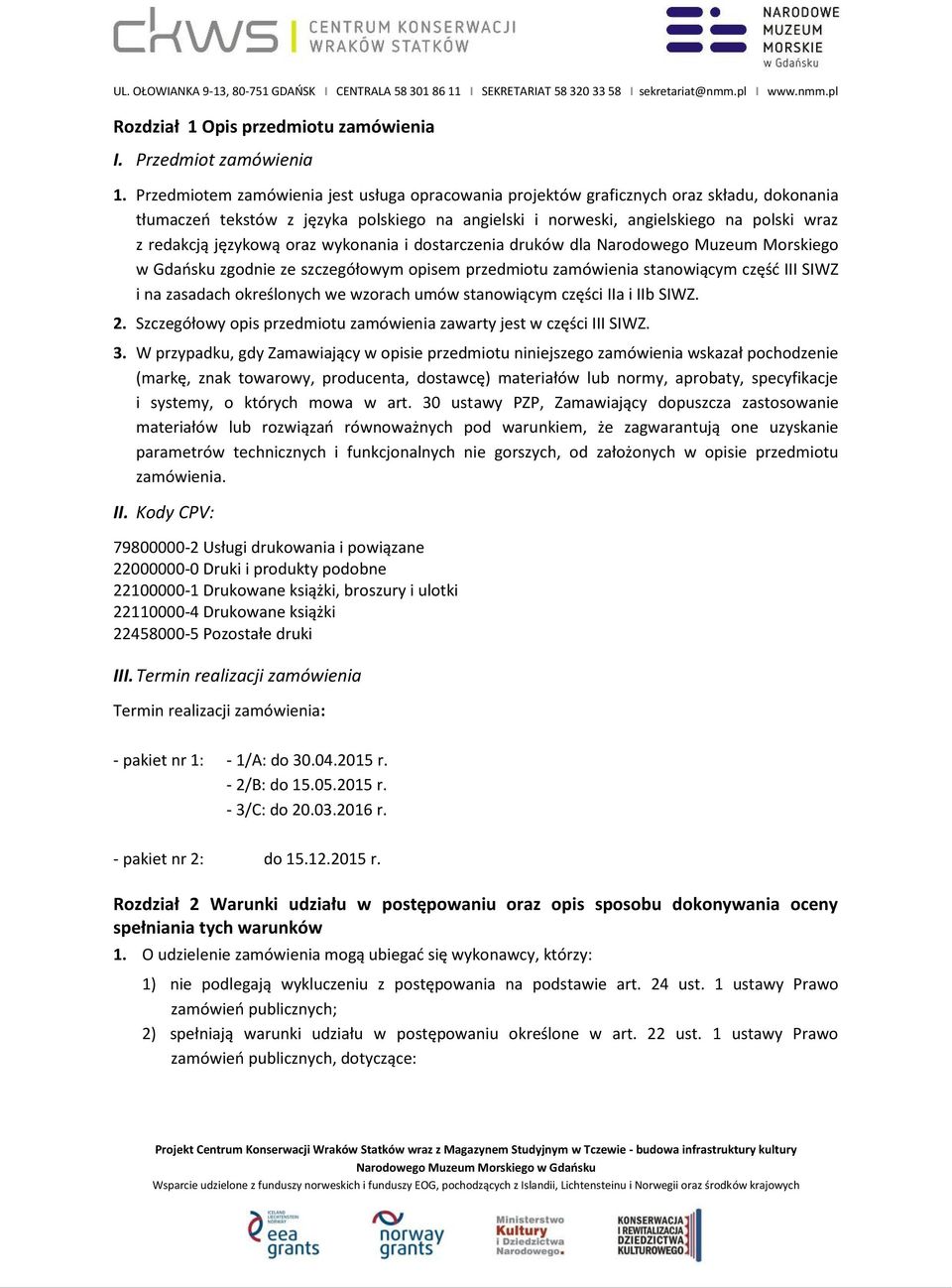 językową oraz wykonania i dostarczenia druków dla Narodowego Muzeum Morskiego w Gdańsku zgodnie ze szczegółowym opisem przedmiotu zamówienia stanowiącym część III SIWZ i na zasadach określonych we