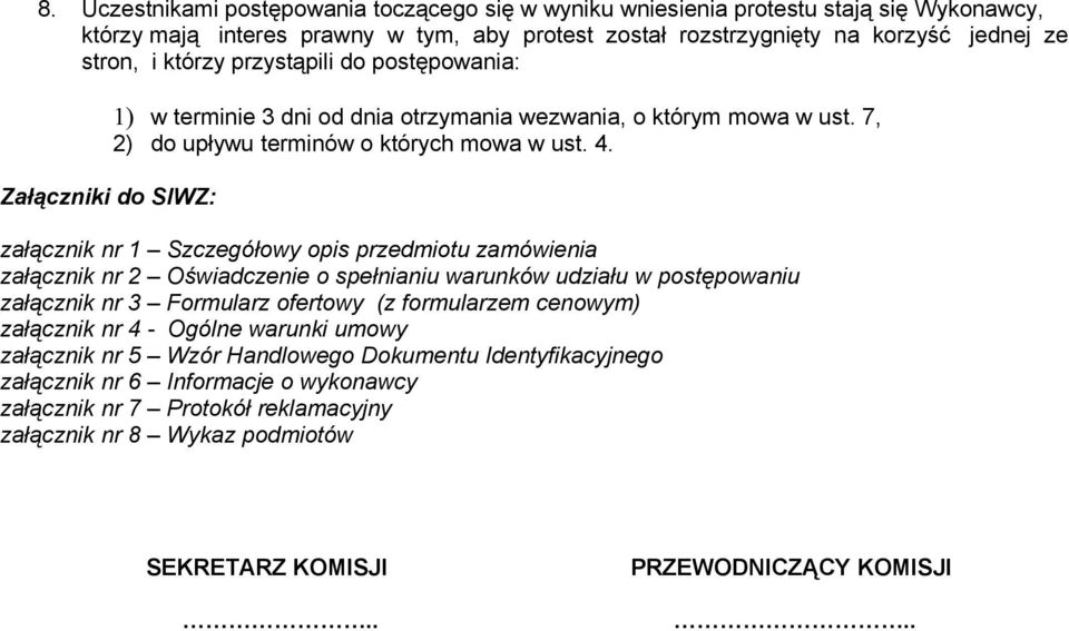 załącznik nr 1 Szczegółowy opis przedmiotu zamówienia załącznik nr 2 Oświadczenie o spełnianiu warunków udziału w postępowaniu załącznik nr 3 Formularz ofertowy (z formularzem cenowym) załącznik nr 4