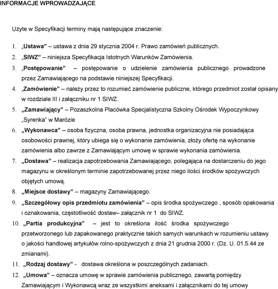 Zamówienie należy przez to rozumieć zamówienie publiczne, którego przedmiot został opisany w rozdziale III i załączniku nr 1 SIWZ. 5.