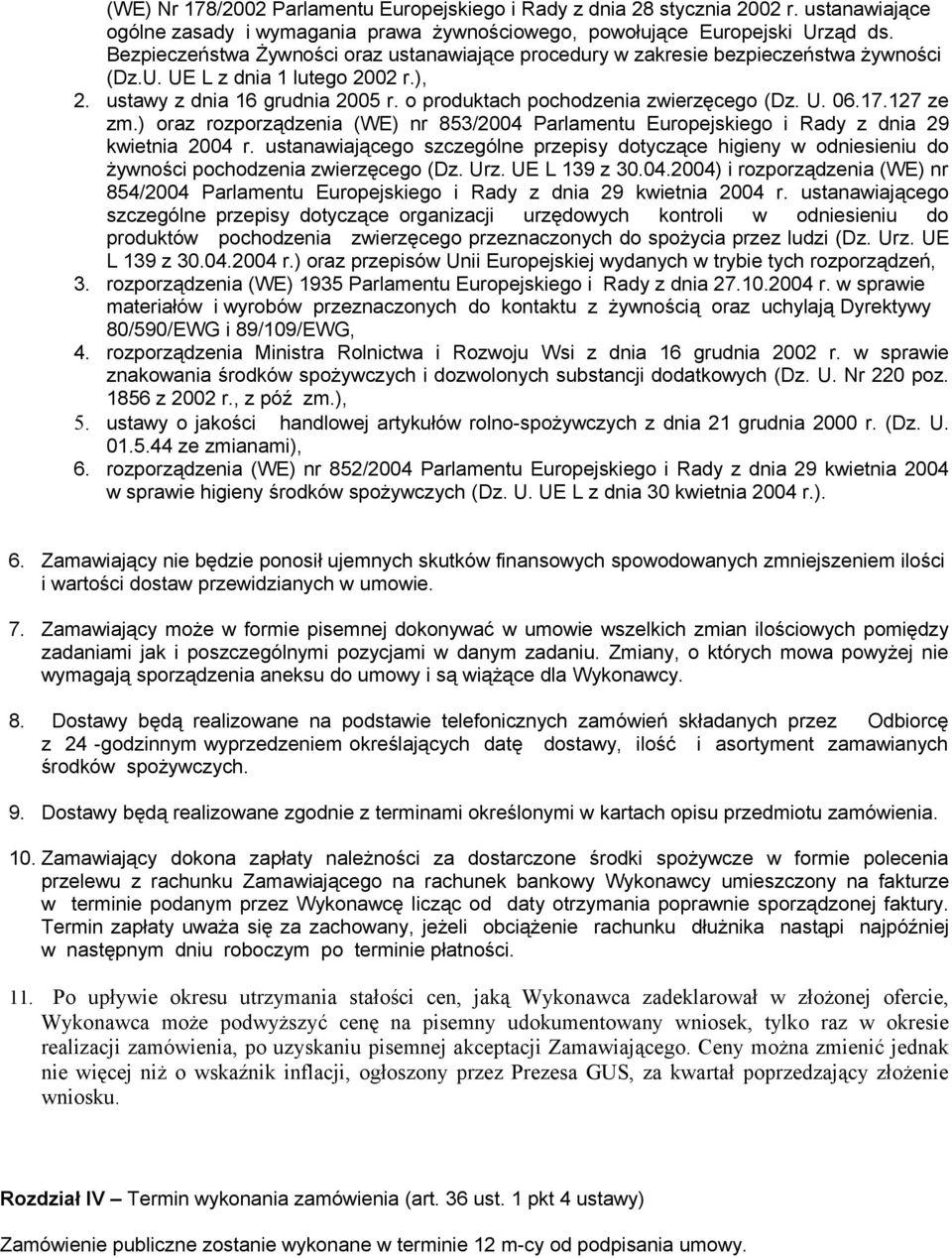 o produktach pochodzenia zwierzęcego (Dz. U. 06.17.127 ze zm.) oraz rozporządzenia (WE) nr 853/2004 Parlamentu Europejskiego i Rady z dnia 29 kwietnia 2004 r.