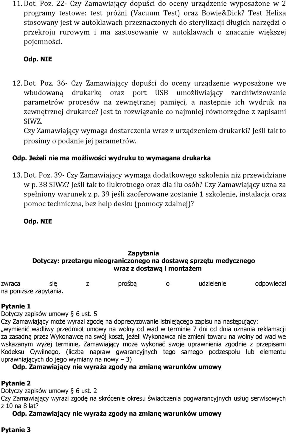 36- Czy Zamawiający dopuści do oceny urządzenie wyposażone we wbudowaną drukarkę oraz port USB umożliwiający zarchiwizowanie parametrów procesów na zewnętrznej pamięci, a następnie ich wydruk na