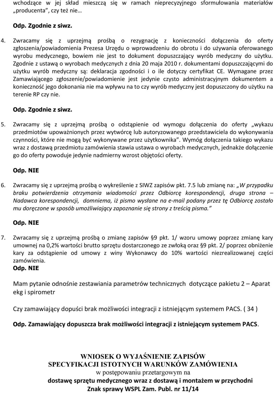 nie jest to dokument dopuszczający wyrób medyczny do użytku. Zgodnie z ustawą o wyrobach medycznych z dnia 20 maja 2010 r.