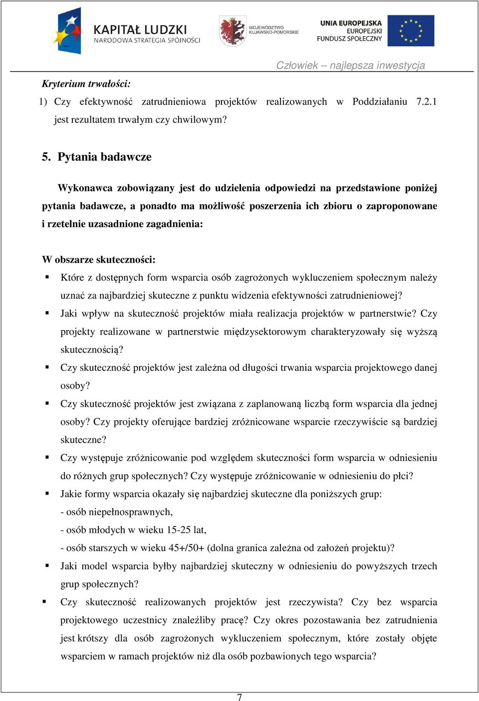 zagadnienia: W obszarze skuteczności: Które z dostępnych form wsparcia osób zagrożonych wykluczeniem społecznym należy uznać za najbardziej skuteczne z punktu widzenia efektywności zatrudnieniowej?