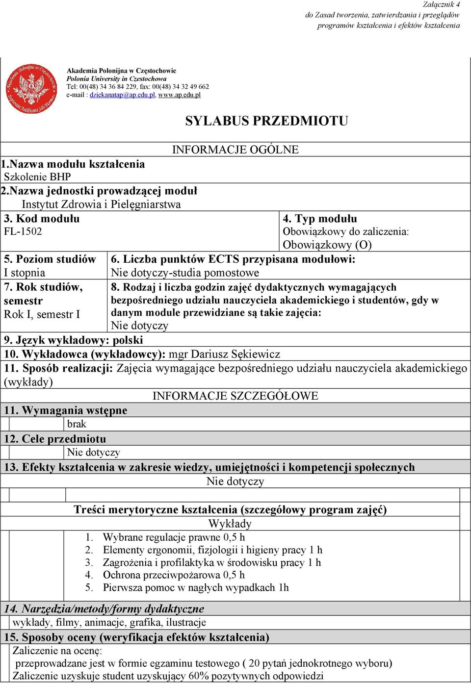 Kod modułu FL-1502 5. Poziom studiów I stopnia 7. Rok studiów, semestr Rok I, semestr I SYLABUS PRZEDMIOTU INFORMACJE OGÓLNE 4. Typ modułu Obowiązkowy do zaliczenia: Obowiązkowy (O) 6.