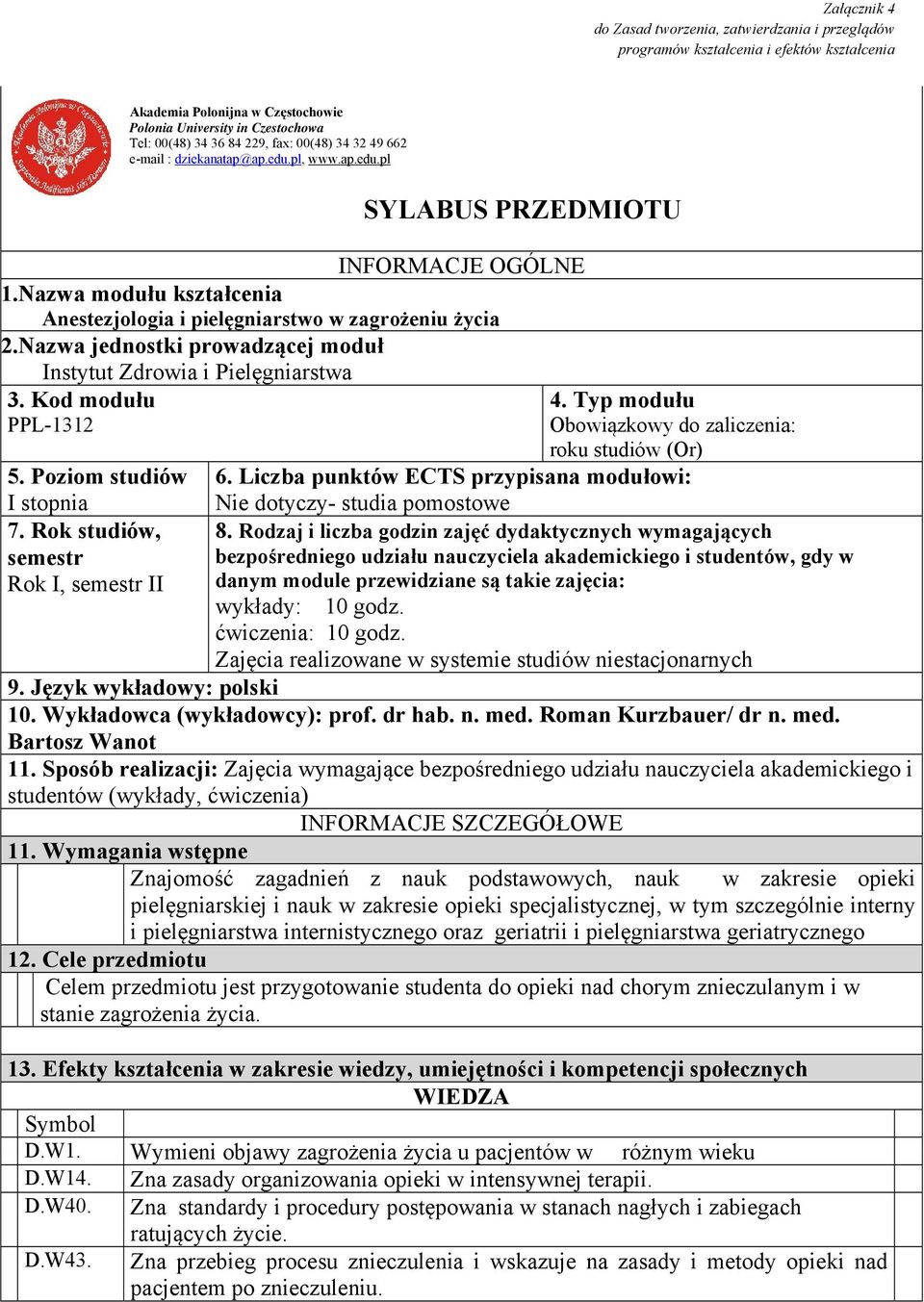 Nazwa jednostki prowadzącej moduł Instytut Zdrowia i Pielęgniarstwa 3. Kod modułu PPL-1312 5. Poziom studiów I stopnia 7. Rok studiów, semestr Rok I, semestr II 4.