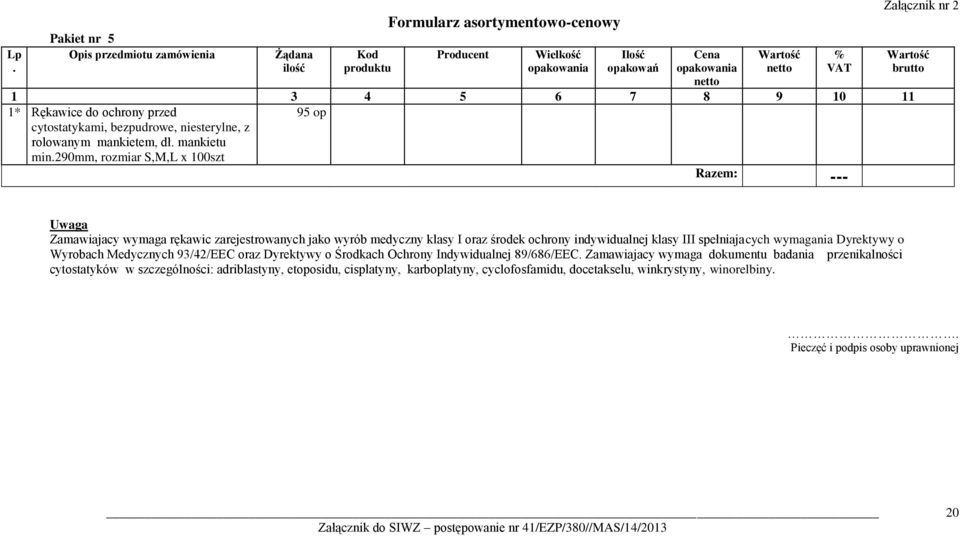 290mm, rozmiar S,M,L x 100szt 95 op Razem: --- Załącznik nr 2 Uwaga Zamawiajacy wymaga rękawic zarejestrowanych jako wyrób medyczny klasy I oraz środek ochrony