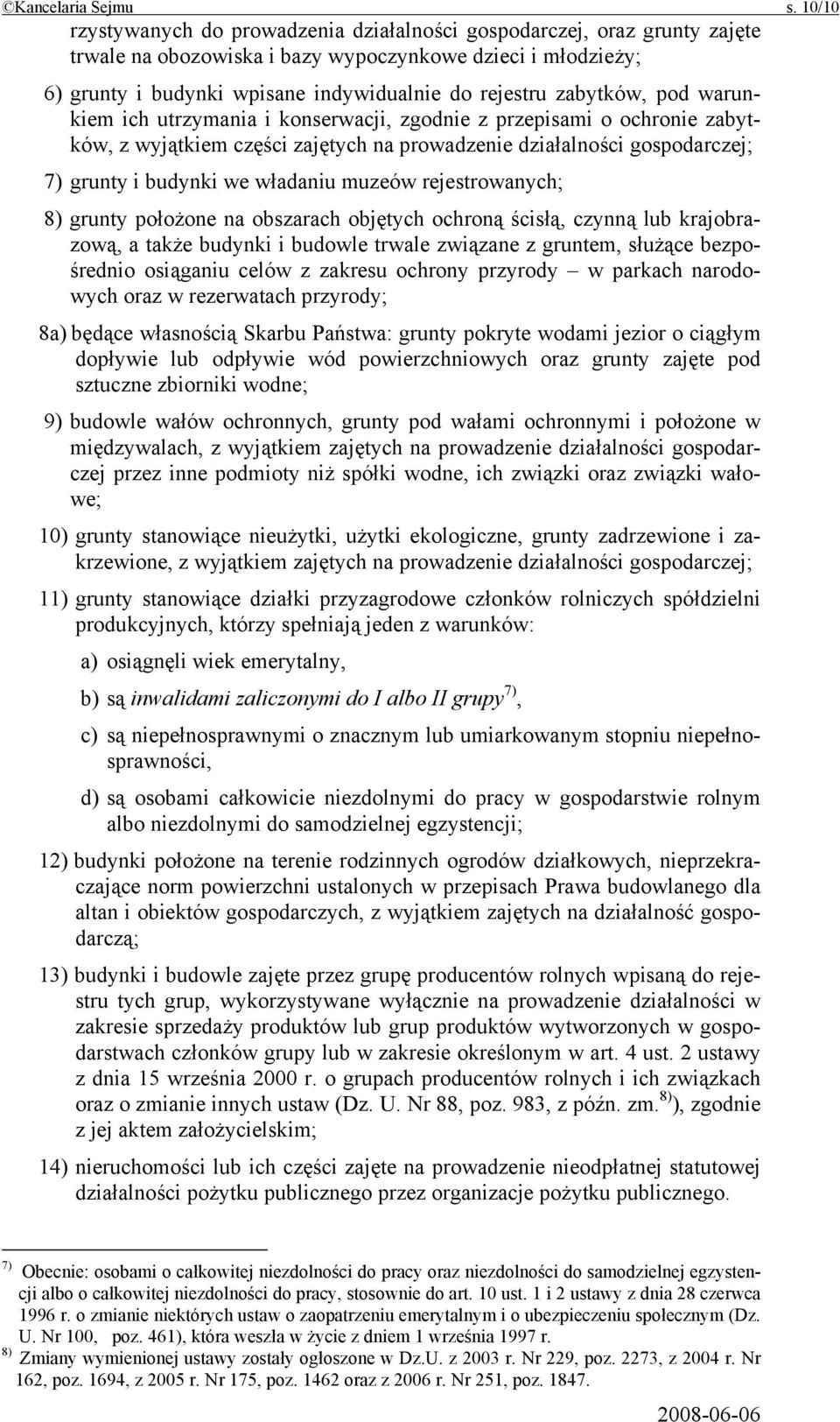 zabytków, pod warunkiem ich utrzymania i konserwacji, zgodnie z przepisami o ochronie zabytków, z wyjątkiem części zajętych na prowadzenie działalności gospodarczej; 7) grunty i budynki we władaniu