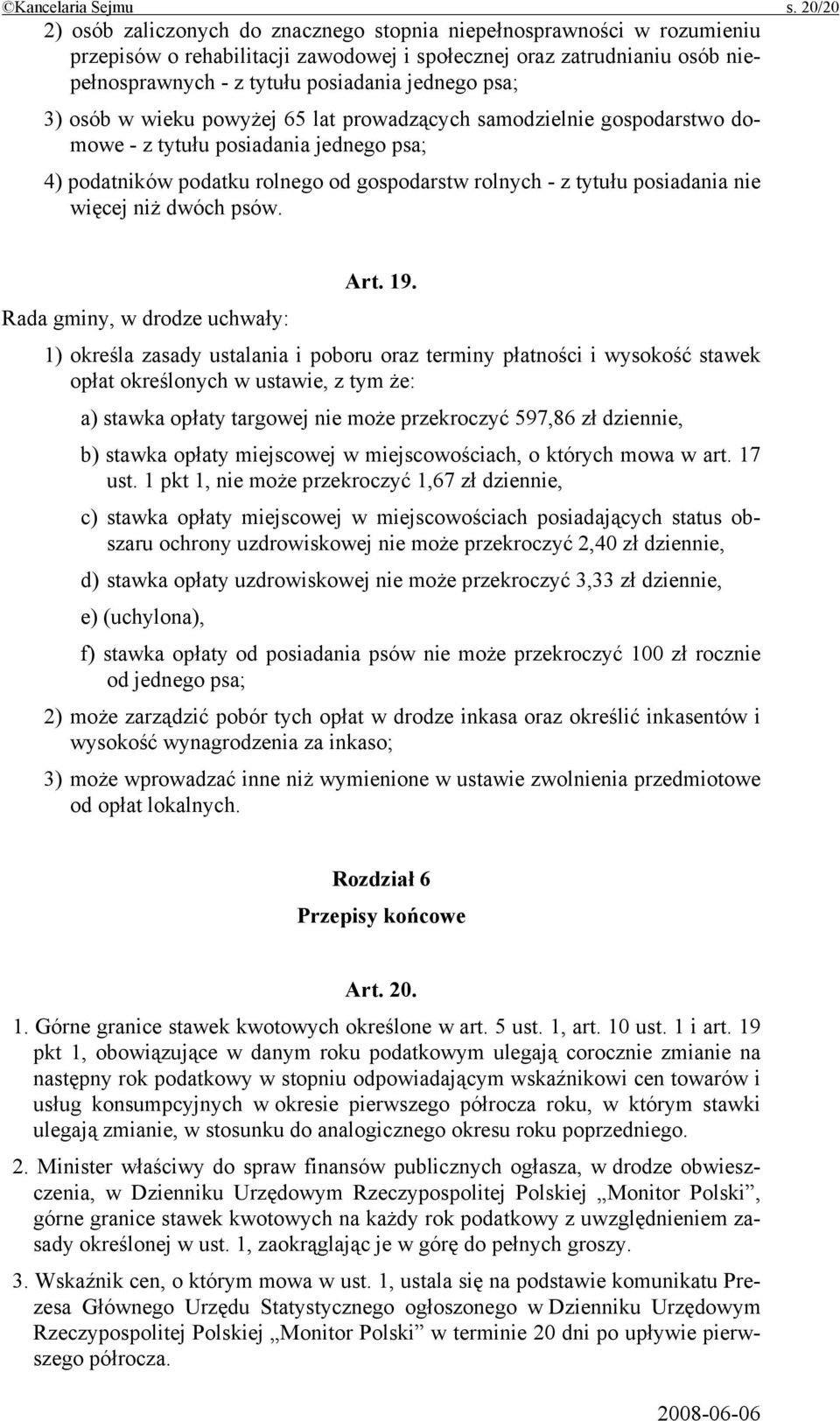 psa; 3) osób w wieku powyżej 65 lat prowadzących samodzielnie gospodarstwo domowe - z tytułu posiadania jednego psa; 4) podatników podatku rolnego od gospodarstw rolnych - z tytułu posiadania nie