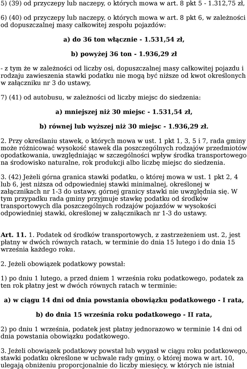 936,29 zł - z tym że w zależności od liczby osi, dopuszczalnej masy całkowitej pojazdu i rodzaju zawieszenia stawki podatku nie mogą być niższe od kwot określonych w załączniku nr 3 do ustawy, 7)