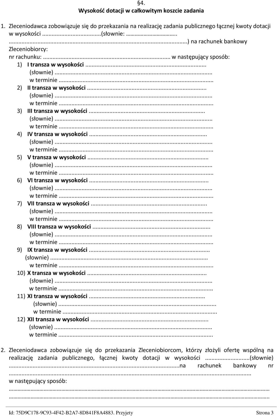 .. 5) V transza w wysokości... 6) VI transza w wysokości... 7) VII transza w wysokości... 8) VIII transza w wysokości... 9) IX transza w wysokości... 10) X transza w wysokości.