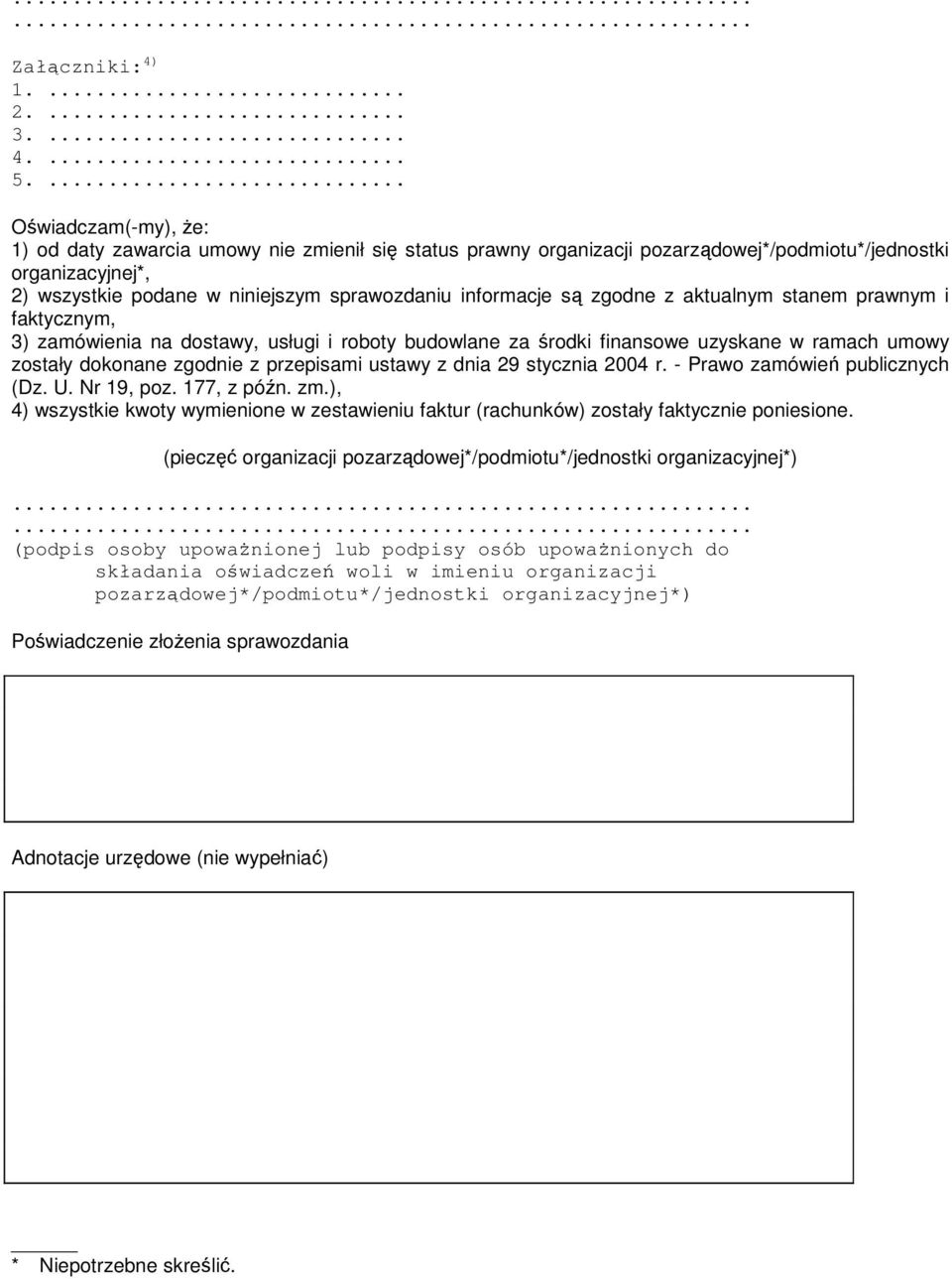 informacje są zgodne z aktualnym stanem prawnym i faktycznym, 3) zamówienia na dostawy, usługi i roboty budowlane za środki finansowe uzyskane w ramach umowy zostały dokonane zgodnie z przepisami