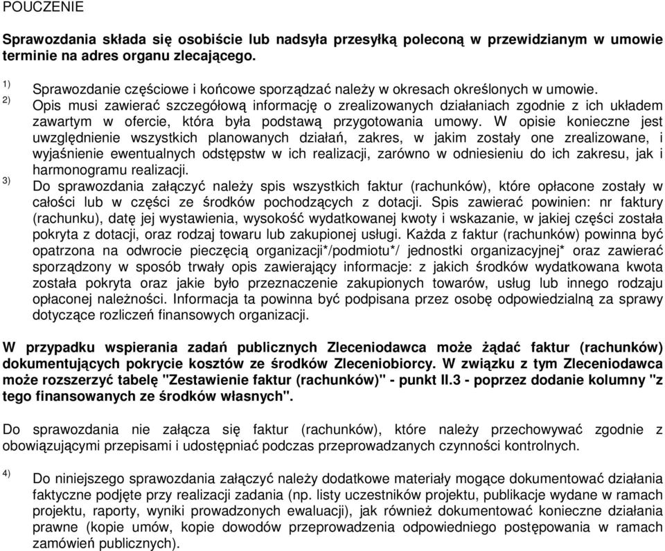 Opis musi zawierać szczegółową informację o zrealizowanych działaniach zgodnie z ich układem zawartym w ofercie, która była podstawą przygotowania umowy.