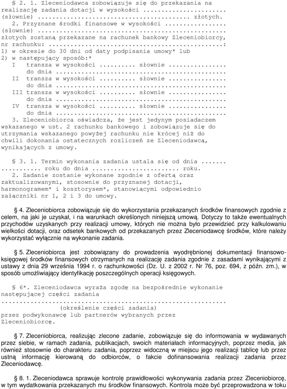 .. słownie... do dnia... IV transza w wysokości... słownie... do dnia... 3. Zleceniobiorca oświadcza, Ŝe jest jedynym posiadaczem wskazanego w ust.