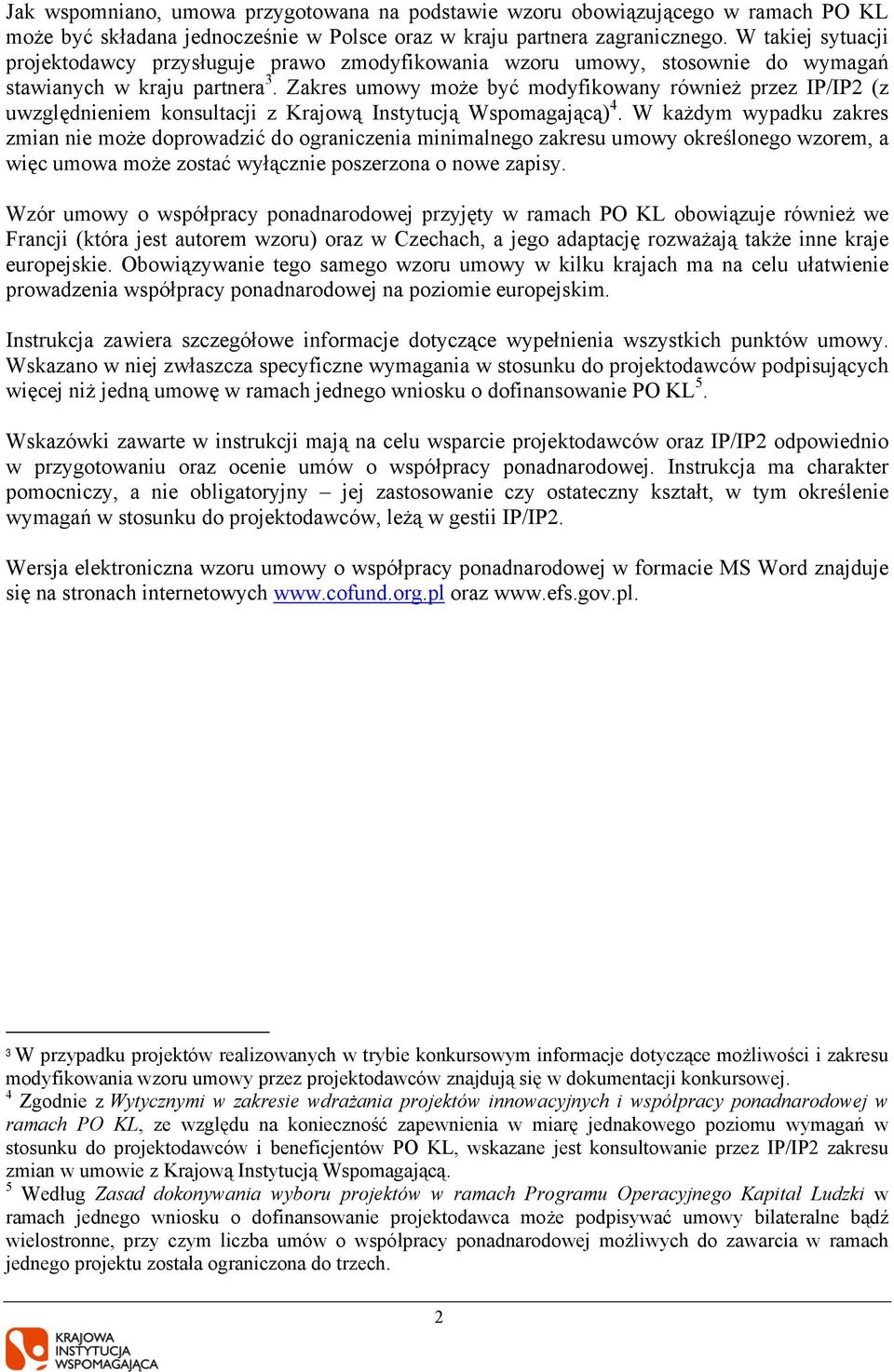 Zakres umowy może być modyfikowany również przez IP/IP2 (z uwzględnieniem konsultacji z Krajową Instytucją Wspomagającą) 4.