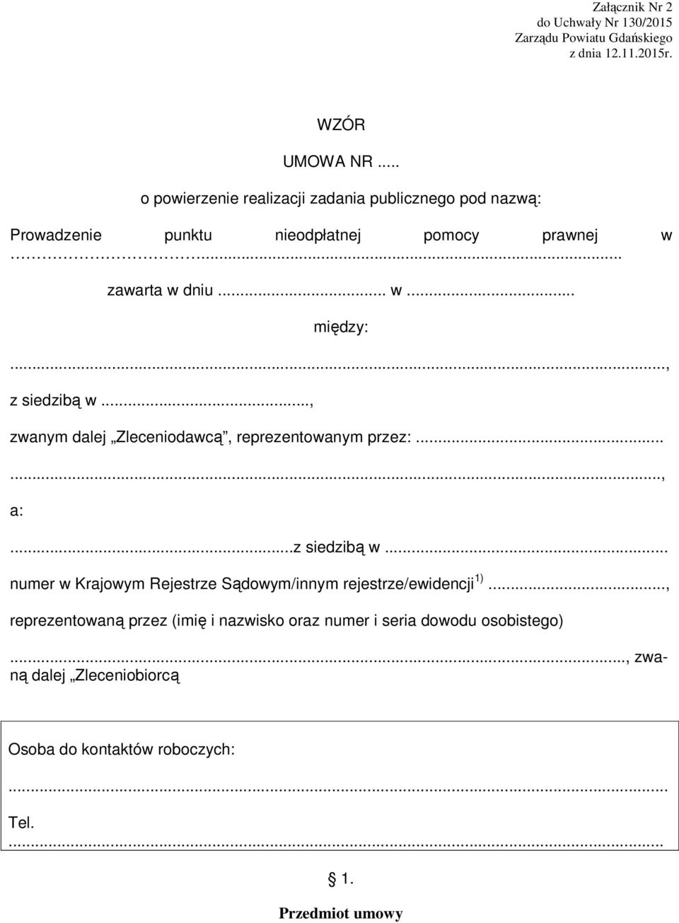 .., z siedzibą w..., zwanym dalej Zleceniodawcą, reprezentowanym przez:......, a:...z siedzibą w... numer w Krajowym Rejestrze Sądowym/innym rejestrze/ewidencji 1).