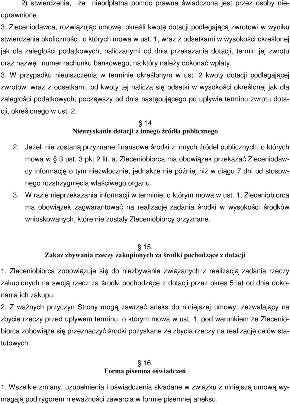 1, wraz z odsetkami w wysokości określonej jak dla zaległości podatkowych, naliczanymi od dnia przekazania dotacji, termin jej zwrotu oraz nazwę i numer rachunku bankowego, na który należy dokonać