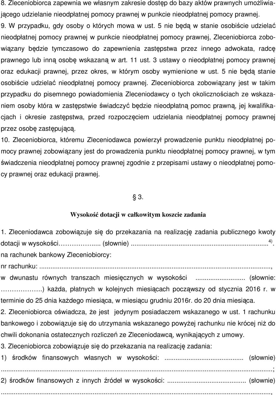 5 nie będą w stanie osobiście udzielać nieodpłatnej pomocy prawnej w punkcie nieodpłatnej pomocy prawnej, Zleceniobiorca zobowiązany będzie tymczasowo do zapewnienia zastępstwa przez innego adwokata,