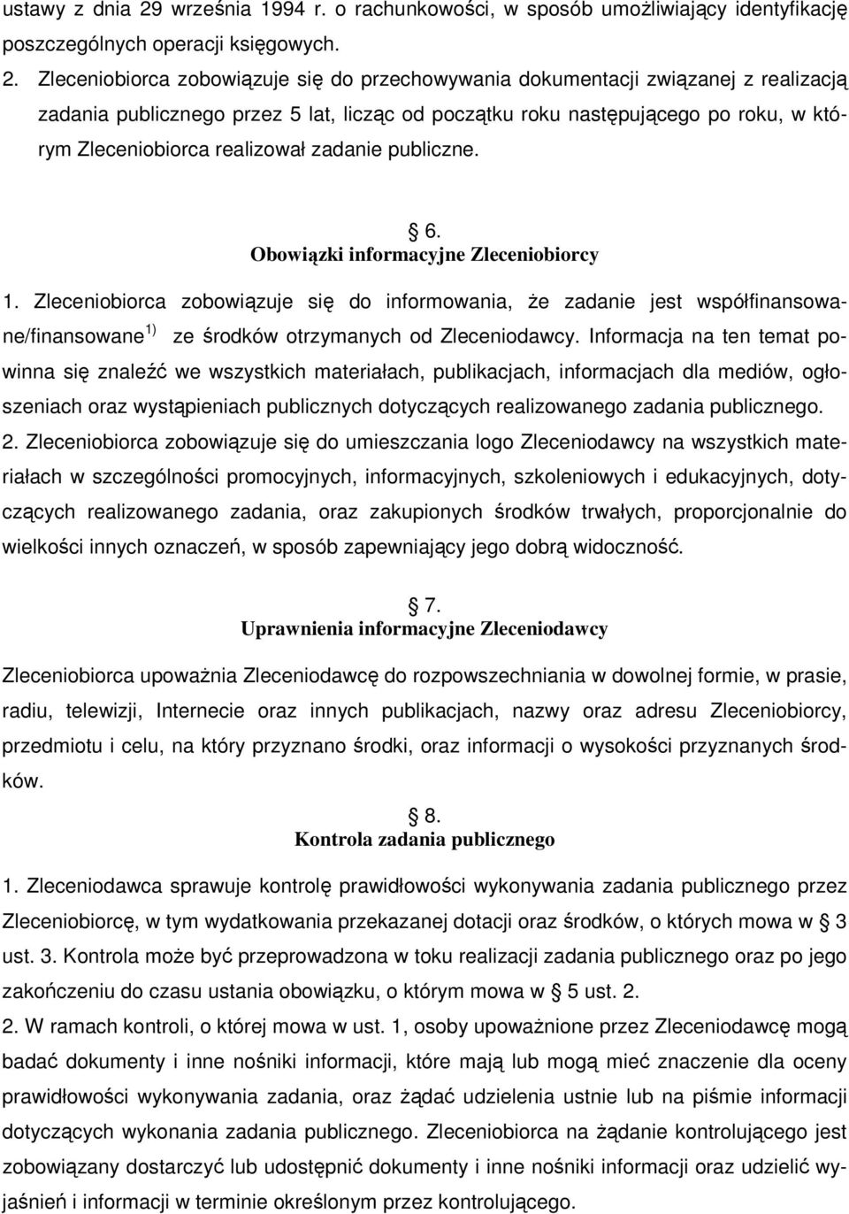 Zleceniobiorca zobowiązuje się do przechowywania dokumentacji związanej z realizacją zadania publicznego przez 5 lat, licząc od początku roku następującego po roku, w którym Zleceniobiorca realizował