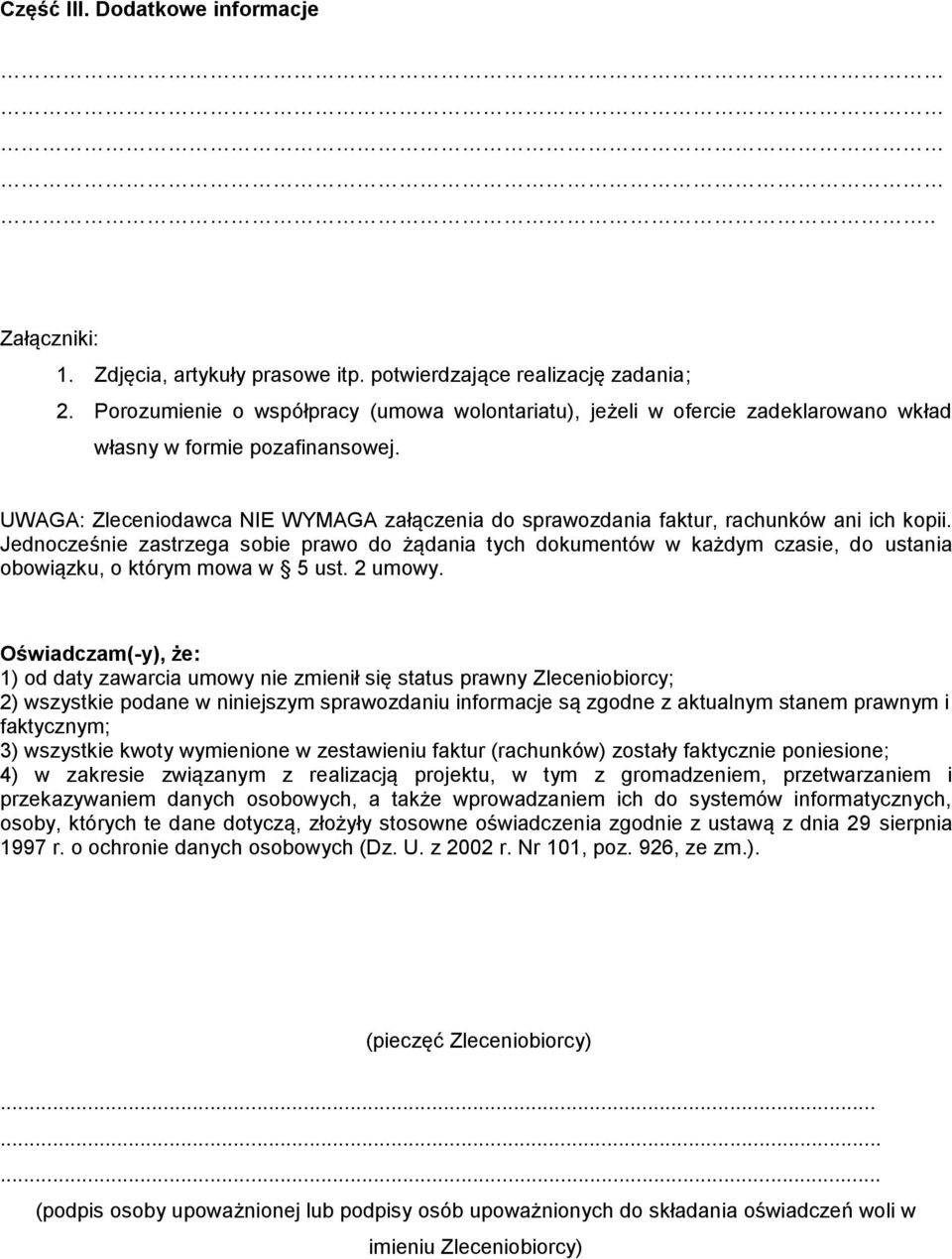 UWAGA: Zleceniodawca NIE WYMAGA załączenia do sprawozdania faktur, rachunków ani ich kopii.