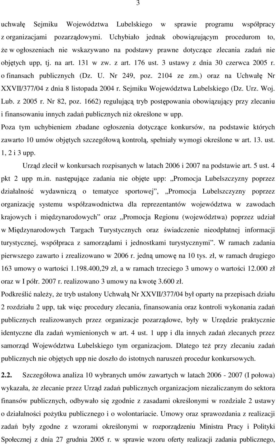 3 ustawy z dnia 30 czerwca 2005 r. o finansach publicznych (Dz. U. Nr 249, poz. 2104 ze zm.) oraz na Uchwałę Nr XXVII/377/04 z dnia 8 listopada 2004 r. Sejmiku Województwa Lubelskiego (Dz. Urz. Woj. Lub. z 2005 r.