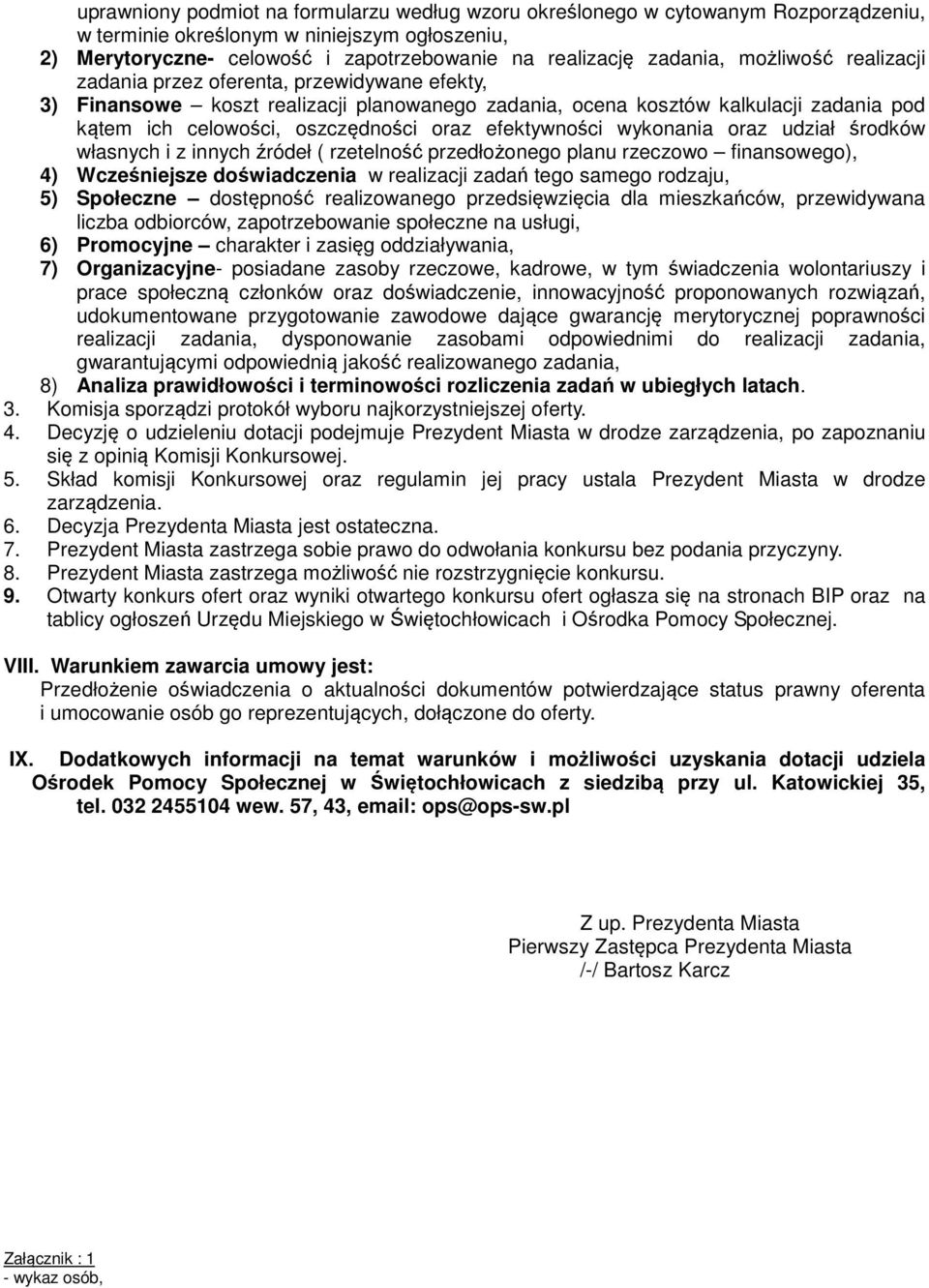 efektywności wykonania oraz udział środków własnych i z innych źródeł ( rzetelność przedłożonego planu rzeczowo finansowego), 4) Wcześniejsze doświadczenia w realizacji zadań tego samego rodzaju, 5)