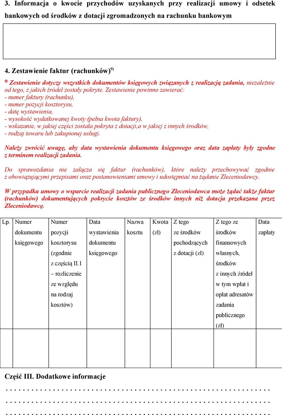 Zestawienie powinno zawierać: - numer faktury (rachunku), - numer pozycji kosztorysu, - datę wystawienia, - wysokość wydatkowanej kwoty (pełna kwota faktury), - wskazanie, w jakiej części została